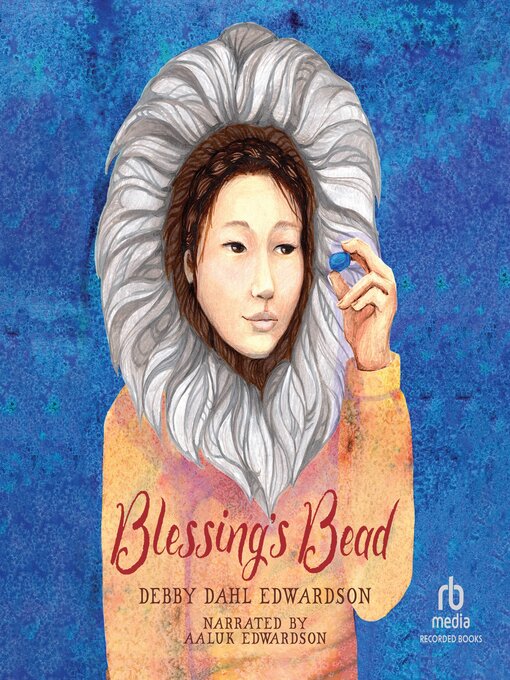 Title details for Blessing's Bead by Debby Dahl Edwardson - Available